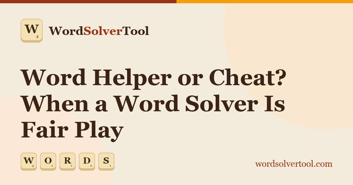 Word Helper or Cheat? When a Word Solver Is Fair Play